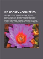 Ice Hockey - Countries Abkhazia, Algeria, Andorra, Angola, Armenia, Australia, Austria, Azerbaijan, Bahamas, Bahrain, Barbados, Belarus, Belgium, Bohemia, Bosnia and Herzegovina, Brazil, Bulgaria, Canada, Chile, China, Chinese Taipei, Commonwealth of Ind,1234754983,9781234754983