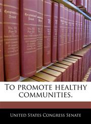 To promote healthy communities.,1240348789,9781240348787