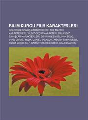 Bilim kurgu film karakterleri Geleceğe Dönüş karakterleri, The Matrix karakterleri, Yıldız Geçidi karakterleri, Yıldız Savaşları karakterleri,1232946435,9781232946434