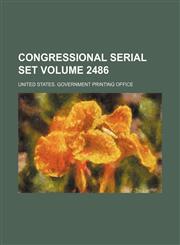 Congressional serial set Volume 2486,1130763811,9781130763812