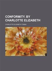Conformity. By Charlotte Elizabeth,1151472417,9781151472410