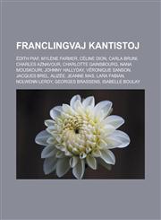 Franclingvaj kantistoj Édith Piaf, Mylène Farmer, Céline Dion, Carla Bruni, Charles Aznavour, Charlotte Gainsbourg, Nana Mouskouri, Johnny Hallyday, Véronique Sanson, Jacques Brel, Alizée, Jeanne Mas, Lara Fabian, Nolwenn Leroy,1232960284,9781232960287