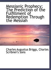 Messianic Prophecy; The Prediction of the Fulfillment of Redemption Through the Messiah,1140283022,9781140283027