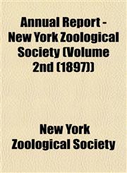 Annual Report - New York Zoological Society (Volume 2nd (1897)),1153279789,9781153279789