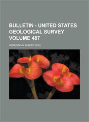 Bulletin - United States Geological Survey Volume 487,1154696383,9781154696387