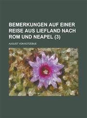 Bemerkungen Auf Einer Reise Aus Liefland Nach ROM Und Neapel (3 ),1153470306,9781153470308