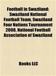 Football in Swaziland Football Competitions in Swaziland, Football Venues in Swaziland, Swazi Football Clubs, Swazi Footballers,1157834426,9781157834427