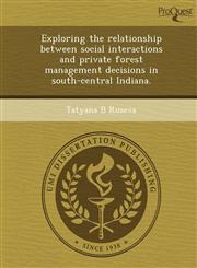 Exploring the relationship between social interactions and private forest management decisions in south-central Indiana.,1244698172,9781244698178