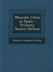 Moorish Cities in Spain - Primary Source Edition,129579537X,9781295795376