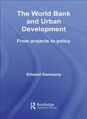 The World Bank and Urban Development From Projects to Policy,0415344395,9780415344395