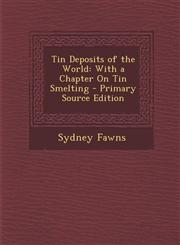 Tin Deposits of the World With a Chapter on Tin Smelting,1287481698,9781287481690