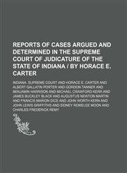 Reports of Cases Argued and Determined in the Supreme Court of Judicature of the State of Indiana | by Horace E. Carter (Volume 70),1150478764,9781150478765