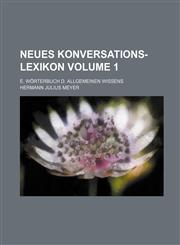 Neues Konversations-Lexikon; E. Worterbuch D. Allgemeinen Wissens Volume 1,1130723585,9781130723588