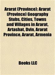 Ararat (Province) Ararat (Province) Geography Stubs, Cities, Towns and Villages in Ararat, Artashat, Dvin, Ararat Province, Ararat, Armenia,1158031467,9781158031467