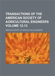 Transactions of the American Society of Agricultural Engineers Volume 12-13,1236397673,9781236397676
