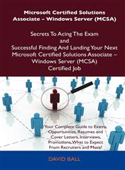 Microsoft Certified Solutions Associate - Windows Server (McSa) Secrets to Acing the Exam and Successful Finding and Landing Your Next Microsoft Certi,1486156894,9781486156894