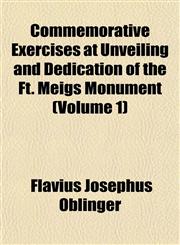 Commemorative Exercises at Unveiling and Dedication of the Ft. Meigs Monument (Volume 1),1153459221,9781153459228