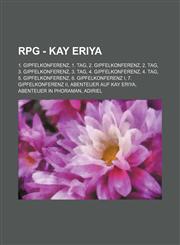 RPG - Kay Eriya 1. Gipfelkonferenz, 1. TAG, 2. Gipfelkonferenz, 2. TAG, 3. Gipfelkonferenz, 3. TAG, 4. Gipfelkonferenz, 4. TAG, 5. Gipfelkonferenz, 6. Gipfelkonferenz I, 7. Gipfelkonferenz II, Abenteuer auf Kay Eriya, Abenteuer in Phoraman, Adiriel, Aisy,1234791536,9781234791537