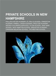 Private schools in New Hampshire Phillips Exeter Academy, St. Paul's School, Pinkerton Academy, Kimball Union Academy, Proctor Academy,1156154901,9781156154908