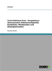 Perspektiven (kommunaler) Arbeitsmarktpolitik Kombilohn, Mindestlohn und Niedriglohnsektor,3638694607,9783638694605