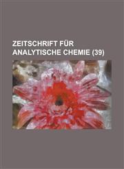 Zeitschrift Fur Analytische Chemie (39),123440785X,9781234407858