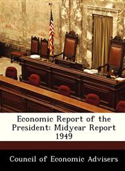 Economic Report of the President Midyear Report 1949,1288408099,9781288408092
