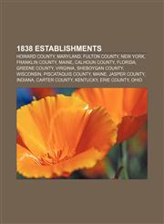 1838 establishments Howard County, Maryland, Fulton County, New York, Franklin County, Maine, Calhoun County, Florida, Greene County, Virginia,1156819296,9781156819296