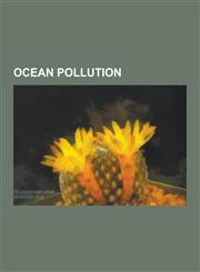 Ocean Pollution Oil Spill, Marine Pollution, Regulation of Ship Pollution in the United States, Cruise Ship Pollution in the United St,123060703X,9781230607030