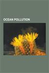 Ocean Pollution Oil Spill, Marine Pollution, Regulation of Ship Pollution in the United States, Cruise Ship Pollution in the United St,123060703X,9781230607030
