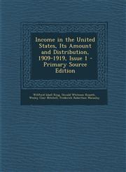 Income in the United States, Its Amount and Distribution, 1909-1919, Issue 1 - Primary Source Edition,1287961312,9781287961314