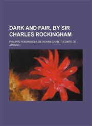 Dark and Fair, by Sir Charles Rockingham,1150436557,9781150436550