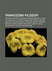 Francúzski filozofi Jean-Paul Sartre, Jean Bodin, Pierre Abélard, Alexis de Tocqueville, Pierre Teilhard de Chardin, Roland Barthes,1232993948,9781232993940