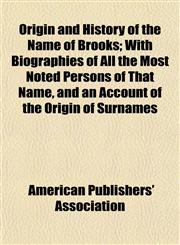 Origin and History of the Name of Brooks; With Biographies of All the Most Noted Persons of That Name, and an Account of the Origin of Surnames,1154805484,9781154805482
