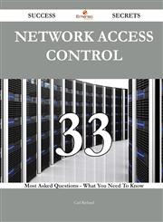 Network Access Control 33 Success Secrets - 33 Most Asked Questions On Network Access Control - What You Need To Know,1488543143,9781488543142