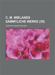 C. M. Wielands sämmtliche Werke (39),1235002063,9781235002069