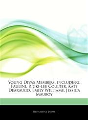 Articles On Young Divas Members, including Paulini, Ricki-lee Coulter, Kate Dearaugo, Emily Williams, Jessica Mauboy,1243317701,9781243317704