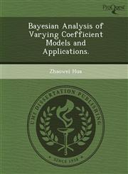 Bayesian Analysis of Varying Coefficient Models and Applications.,1249032954,9781249032953