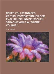 Neues vollständiges kritisches Wörterbuch der Englischer und Deutschen Sprache von F. W. Thieme Volume 1,1236801768,9781236801760