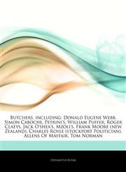 Articles On Butchers, including Donald Eugene Webb, Simon Caboche, Petrini's, William Puffer, Roger Claeys, Jack O'shea's, Mzoli's, Frank Moore (new Zealand), Charles Royle (stockport Politician), Allens Of Mayfair, Tom Norman,1243199768,9781243199768