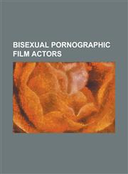 Bisexual Pornographic Film Actors Aiden Ashley, Alexis Love, Alicia Rhodes, Allie Haze, Alyssa Reece, Amile Waters, Anna Malle, Annette Haven, Annett,115585764X,9781155857640