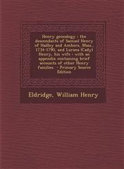 Henry Genealogy The Descendants of Samuel Henry of Hadley and Amhers, Mass., 1734-1790, and Lurana (Cady) Henry, His Wife: With an App,1293562246,9781293562246