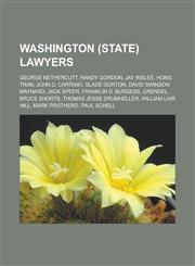 Washington (state) lawyers George Nethercutt, Randy Gordon, Jay Inslee, Hong Tran, John D. Cartano, Slade Gorton, David Swinson Maynard,1233163612,9781233163618