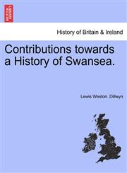 Contributions towards a History of Swansea.,1241152896,9781241152895