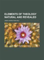 Elements of Theology Natural and Revealed,1151051527,9781151051523