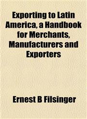 Exporting to Latin America, a Handbook for Merchants, Manufacturers and Exporters,1152458248,9781152458246