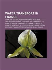 Water transport in France Canals in France, Ferry transport in France, Lighthouses in France, Shipbuilding companies of France,1157285317,9781157285311