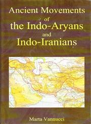 Ancient Movements of the Indo-Aryans and Indo-Iranians 1st Published,8124605548,9788124605547
