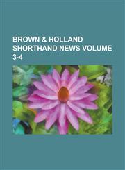 Brown & Holland shorthand news Volume 3-4,1130504158,9781130504156