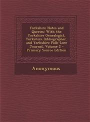 Yorkshire Notes and Queries With the Yorkshire Genealogist, Yorkshire Bibliographer, and Yorkshire Folk-Lore Journal, Volume 2 - Primary Source Ed,128746971X,9781287469711