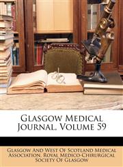 Glasgow Medical Journal, Volume 59,1148871322,9781148871325